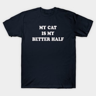 My Cat Is My Better Half T-Shirt